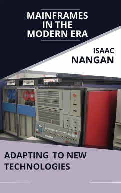 Mainframes in the Modern Era: Adapting to New Technologies (eBook, ePUB) - Nangan, Isaac