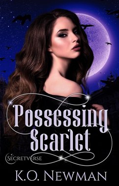 Possessing Scarlet (Secretverse, #1) (eBook, ePUB) - Newman, K. O.