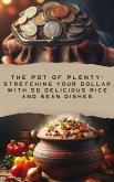 The Pot of Plenty: Stretching Your Dollar with 50 Delicious Rice and Bean Dishes (eBook, ePUB)