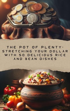 The Pot of Plenty: Stretching Your Dollar with 50 Delicious Rice and Bean Dishes (eBook, ePUB) - Avink, Emilee