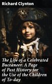 The Life of a Celebrated Buccaneer. A Page of Past History for the Use of the Children of To-day (eBook, ePUB)