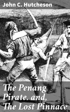 The Penang Pirate. and, The Lost Pinnace (eBook, ePUB) - Hutcheson, John C.