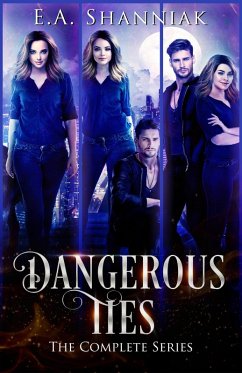 Dangerous Ties: The Complete Series (eBook, ePUB) - Shanniak, E. A.
