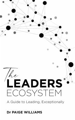 The Leaders Ecosystem: A Guide to Leading, Exceptionally (eBook, ePUB) - Williams, Paige