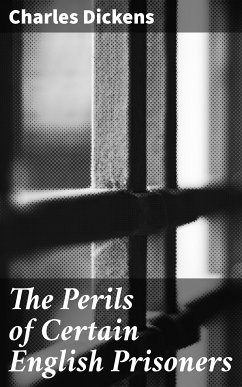 The Perils of Certain English Prisoners (eBook, ePUB) - Dickens, Charles