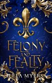 Felony and Fealty (The Felony and Fealty Series, #1) (eBook, ePUB)