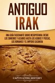 Antiguo Irak: Una guía fascinante sobre Mesopotamia: desde los sumerios y acadios hasta los asirios y persas, los romanos y el Imperio sasánida (eBook, ePUB)