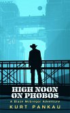 High Noon on Phobos (eBook, ePUB) High Noon on Phobos (eBook, ePUB)