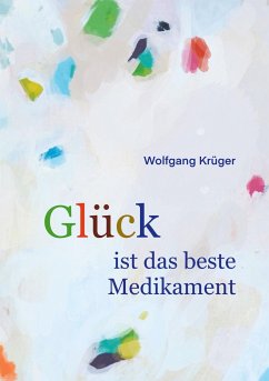 Glück ist das beste Medikament - Krüger, Wolfgang