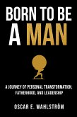 Born to be a Man: A Journey of Personal Transformation, Fatherhood, and Leadership (The Adventurer, #1) (eBook, ePUB)