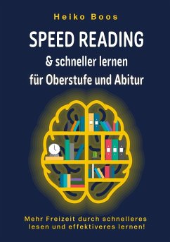 Speed Reading & schneller lernen für Oberstufe und Abitur - Boos, Heiko