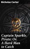 Captain Sparkle, Pirate; Or, A Hard Man to Catch (eBook, ePUB)
