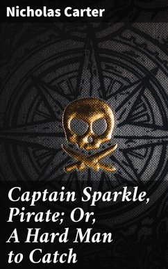 Captain Sparkle, Pirate; Or, A Hard Man to Catch (eBook, ePUB) - Carter, Nicholas