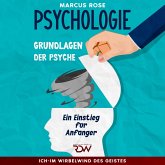 Grundlagen der Psychologie: Ein Einstieg für Anfänger Aus der Serie: Ich-Im Wirbelwind des Geistes (Teil 1) (MP3-Download)