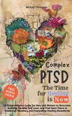 Complex PTSD - The Time for Healing is Now: A Comprehensive Guide for Men and Women to Overcome Anxiety, Reclaim Self-Love, and Find Inner Peace in Emotional Recovery and Expanding Healthy Boundaries (eBook, ePUB)