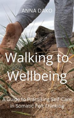 Walking to Wellbeing (Eco-Somatic Wellbeing in Felt Thinking (Experiential Guides), #1) (eBook, ePUB) - Dako, Anna