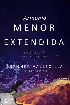 Armonía menor extendida: Explorando las Tensiones Musicales (Tensiones y extensiones, #2) (eBook, ePUB) - Vallecilla, Brynner
