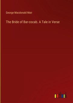 The Bride of Bar-cocab. A Tale in Verse