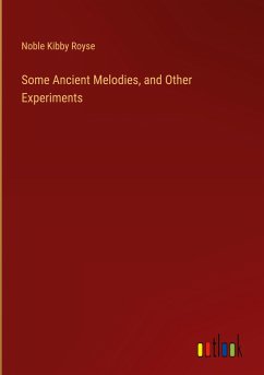 Some Ancient Melodies, and Other Experiments - Royse, Noble Kibby