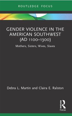 Gender Violence in the American Southwest (AD 1100-1300) - Martin, Debra L. (University of Nevada, USA); Ralston, Claira