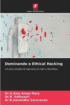 Dominando o Ethical Hacking - Mary, Dr.G.Aloy Anuja;Sathyasri, Dr.B.;Saravanan, Dr.K.Aanandha