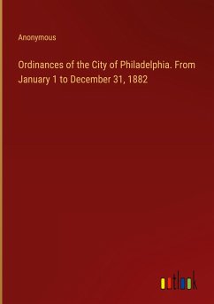 Ordinances of the City of Philadelphia. From January 1 to December 31, 1882