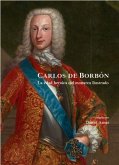 Carlos de Borbón: La Edad Heroica del Monarca Ilustrado