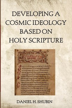 Developing a Cosmic Ideology Based on Holy Scripture - Shubin, Daniel H.