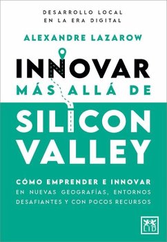 Innovar Más Allá de Silicon Valley - Lazarow, Alexandre