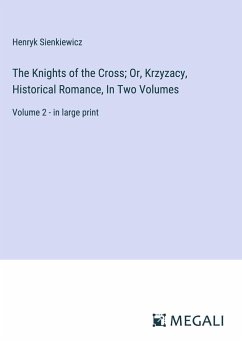 The Knights of the Cross; Or, Krzyzacy, Historical Romance, In Two Volumes - Sienkiewicz, Henryk