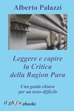 Leggere e capire la Critica della Ragion Pura - Palazzi, Alberto