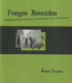 Fuegos Reunidos: Comentarios contra la sociedad del simulacro