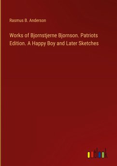 Works of Bjornstjerne Bjornson. Patriots Edition. A Happy Boy and Later Sketches