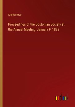 Proceedings of the Bostonian Society at the Annual Meeting, January 9, 1883 - Anonymous