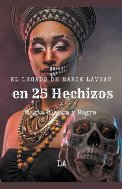 El Legado de Marie Laveau en 25 Hechizos, Magia Blanca y Negra - La