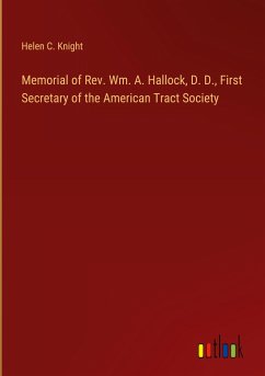 Memorial of Rev. Wm. A. Hallock, D. D., First Secretary of the American Tract Society