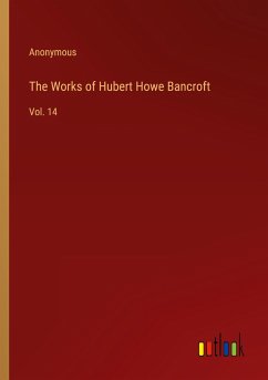 The Works of Hubert Howe Bancroft - Anonymous