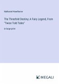 The Threefold Destiny; A Fairy Legend, From &quote;Twice Told Tales&quote;