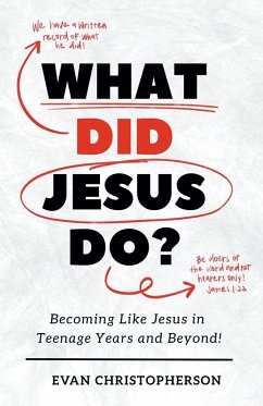 What Did Jesus Do? Becoming Like Jesus in Teenage Years and Beyond - Christopherson, Evan