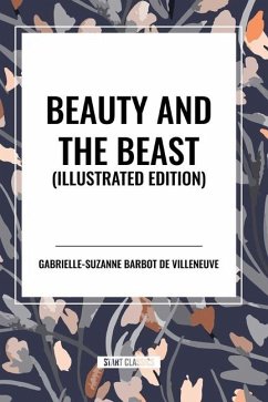 Beauty and the Beast, Illustrated Edition - De Villeneuve, Gabrielle-Suzanne Barbot