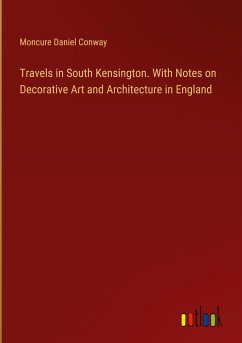 Travels in South Kensington. With Notes on Decorative Art and Architecture in England