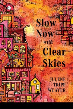 Slow Now with Clear Skies - Weaver, Julene Tripp