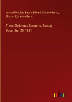 Three Christmas Sermons. Sunday, December 25, 1881