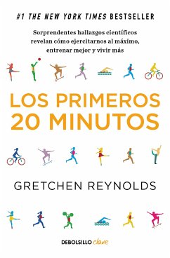 Los Primeros 20 Minutos: Sorprendentes Hallazgos Científicos Revelan Cómo Ejercitarnos Al Máximo, Entrenar Mejor Y Vivir Más / The First 20 Minutes - Reynolds, Gretchen