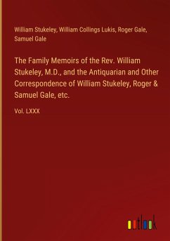 The Family Memoirs of the Rev. William Stukeley, M.D., and the Antiquarian and Other Correspondence of William Stukeley, Roger & Samuel Gale, etc. - Stukeley, William; Lukis, William Collings; Gale, Roger; Gale, Samuel