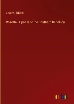 Rosetta. A poem of the Southern Rebellion - Brickell, Chas W.