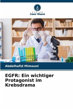 EGFR: Ein wichtiger Protagonist im Krebsdrama - Mimouni, Abdelhafid EGFR: Ein wichtiger Protagonist im Krebsdrama - Mimouni, Abdelhafid