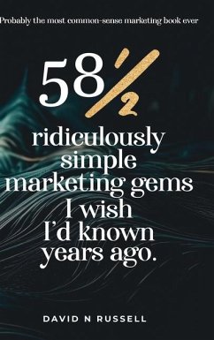 581/2 Ridiculously Simple Marketing Gems I Wish I'd Known Years Ago - Russell, David N