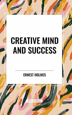 Creative Mind and Success - Holmes, Ernest