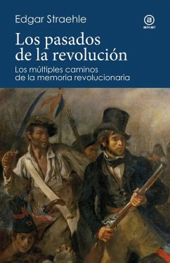 Cover Los pasados de la revolución: Los múltiples caminos de la memoria revolucionaria